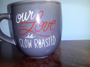 Our love is slow roasted